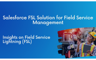 Salesforce Field Service Lightning (FSL) for Field Service Management